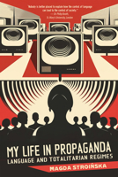 My Life in Propaganda: A Memoir about Language and Totalitarian Regimes 1990735339 Book Cover