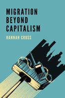 Migration Beyond Capitalism 1509535950 Book Cover