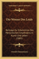 Die Wonne Des Leids: Beitrage Zur Erkenntniss Des Menschlichen Empfindens in Kunst Und Leben... 127905588X Book Cover