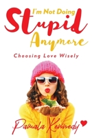 I'm Not Doing Stupid Anymore: Choosing Love Wisely 1957262087 Book Cover