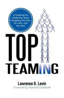 Top Teaming:A Roadmap for Teams Navigating the Now, the New, and the Next 1462036775 Book Cover