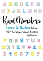 Knotmonsters: Letters & Numbers edition: 40+ Amigurumi Crochet Patterns B0CKB5HYXS Book Cover