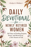 Daily Devotional for Newly Retired Woman: 365 Days of Finding Purpose, Peace, and Renewal in a New Season of Life B0G32YP543 Book Cover