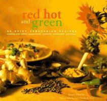Red Hot and Green: 50 Spicy Vegetarian Recipes for Cooking with Chilies, Peppercorns, Mustards, Horseradish and Ginger 0811810526 Book Cover