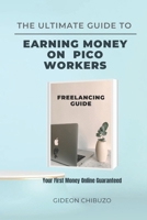The Ultimate Guide To Earning Money On Pico Workers: Your first $100 online guaranteed B0CNHCZZD9 Book Cover