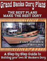 Grand Banks Dory Plans: A Step-By-Step Guide to Building Your Own Dory 1533013616 Book Cover