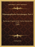 Palaeographische Forschungen, Part 4: Bamberger Fragmente Der Vierten Dekade Des Livius (1904) 1160805032 Book Cover