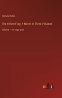 The Yellow Flag; A Novel, In Three Volumes: Volume 1 - in large print 3387076568 Book Cover