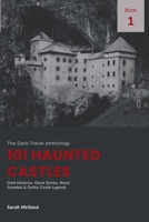 101 Haunted Castles : Dark Histories, Ghost Stories, Royal Scandals & Gothic Castle Legends 1969137312 Book Cover