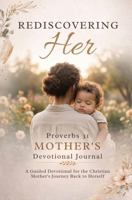 Rediscovering Her: Proverbs 31 Mother's Devotional Journal (The Legacy of HER) B0GY8QWHMC Book Cover