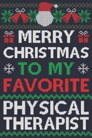 Merry Christmas To My Favorite Physical Therapist: Physical Therapist Gift | 52 Week Physical Therapist Planner  | Perfect Christmas Gift For Physical Therapists | Ugly Xmas Sweater Design 1699657106 Book Cover