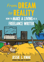 From Dream to Reality: How to Make a Living as a Freelance Writer: How to Make a Living as a Freelance Writer 1648412335 Book Cover
