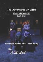 The Adventures Of Little Miss Mckenzie Book One: Mckenzie Meets The Tooth Fairy 1736837915 Book Cover