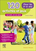 120 activités et jeux pour les 0-6 ans: CAP AEPE, AP, EJE, BAFA (French Edition) 2294771788 Book Cover