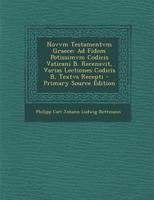 Novvm Testamentvm Graece: Ad Fidem Potissimvm Codicis Vaticani B. Recensvit, Varias Lectiones Codicis B, Textvs Recepti 1289514518 Book Cover