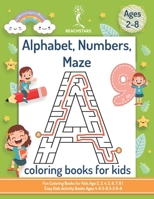 Alphabet, Numbers, Maze Coloring Books for Kids Ages 2-8: Fun Coloring Books for Kids Age 2, 3, 4, 5, 6, 7, 8 | Easy Kids Activity Books Ages 4-6 3-8 3-5 6-8 B08L8XZ2QR Book Cover