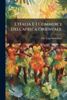 L'italia E I Commerci Dell'africa Orientale: Cenni Storici E Considerazioni. Pubblicazione Corredata Dalla Carta Geograffica Dell'africa 114899629X Book Cover