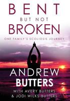 Bent But Not Broken: One Family's Scoliosis Journey B0C4SGBQ3C Book Cover