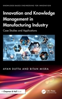 Innovation and Knowledge Management in Manufacturing Industry: Case Studies and Applications (Knowledge-based Engineering for Innovation) 1041206941 Book Cover