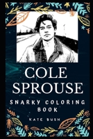 Cole Sprouse Snarky Coloring Book: An American Actor. (Cole Sprouse Snarky Coloring Books) 1712220772 Book Cover