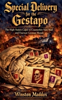 Special Delivery for the Gestapo: The High-Stakes Caper to Counterfeit Nazi Mail and Fracture German Morale B0H9NGBMPJ Book Cover