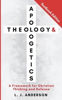 Theology and Apologetics: A Framework for Christian Thinking and Defense (Theology and Apologetics Curriculum) 1963291107 Book Cover