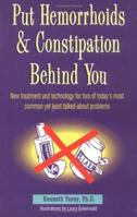 Put Hemorrhoids and Constipation Behind You: New Treatment and Technology for 2 of Today's Most Common Yet Least Talked-About Problems 1884820220 Book Cover