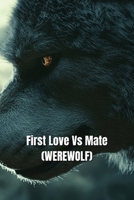 First Love Vs Mate (WEREWOLF) B0DSGBY8XF Book Cover