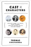 Cast of Characters: Wolcott Gibbs, E. B. White, James Thurber, and the Golden Age of the New Yorker 0393240037 Book Cover