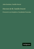 Discours de M. Camille Doucet: Prononcé a sa réception a l'academie Francaise (French Edition) 3388727651 Book Cover