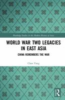 World War Two Legacies in East Asia: China Remembers the War 0367889447 Book Cover