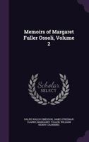 Memoirs of Margaret Fuller Ossoli Volume II 152396829X Book Cover