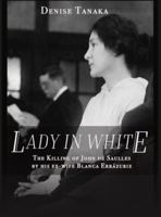 Lady in White: The Killing of John de Saulles by His Ex-Wife Blanca Errazuriz 1946055042 Book Cover