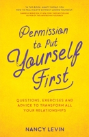 Permission to Put Yourself First: Questions, Exercises and Advice to Transform All Your Relationships 1788173937 Book Cover