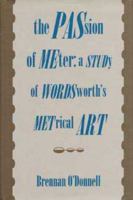 The Passion of Meter: A Study of Wordsworth's Metrical Art 0873385101 Book Cover