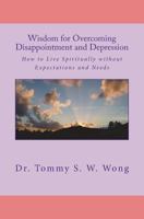 Wisdom for Overcoming Disappointment and Depression: How to Live Spiritually without Expectations and Needs 1548967025 Book Cover