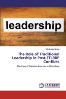 The Role of Traditional Leadership in Post-FTLRRP Conflicts: The Case of Debshan Ranches in Zimbabwe 6200454795 Book Cover