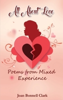 All about Love: Poems from Mixed Experience 1425950752 Book Cover