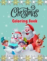 Christmas Coloring Book For Kids Ages 8-12: A Cute Celebrations By Christmas Coloring Books with Christmas Trees, Snowman, Reindeer, Santa Claus & ... Perfect Gift for Boys and Girls of All Ages. B08NWWKH3S Book Cover