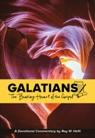 Galatians: The Beating Heart of the Gospel (A Devotional Commentary by Roy Hefti) 0810032430 Book Cover
