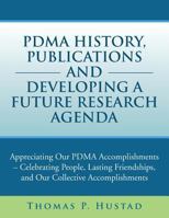 PDMA History, Publications and Developing a Future Research Agenda: Appreciating our PDMA Accomplishments - Celebrating People, Lasting Friendships, and our Collective Accomplishments 1483679128 Book Cover