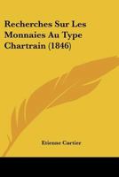Recherches Sur Les Monnaies Au Type Chartrain 0469396296 Book Cover