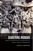 Darkening Mirrors: Imperial Representation in Depression-Era African American Performance 082234923X Book Cover