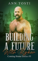 Building a Future with Ryker: Coming Home Dallas #5 B0BGNMCP73 Book Cover