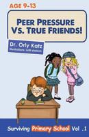 Peer Pressure vs. True Friendship - Surviving Primary School 1490531882 Book Cover