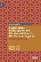 Pauper Voices, Public Opinion and Workhouse Reform in Mid-Victorian England : Bearing Witness 3030478386 Book Cover