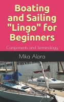 Boating and Sailing "Lingo" for Beginners: Components and Terminology B087R98VKR Book Cover