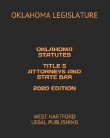 OKLAHOMA STATUTES TITLE 5 ATTORNEYS AND STATE BAR 2020 EDITION: WEST HARTFORD LEGAL PUBLISHING B0851LZZHC Book Cover