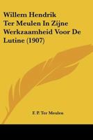 Willem Hendrik Ter Meulen In Zijne Werkzaamheid Voor De Lutine (1907) 1120957257 Book Cover