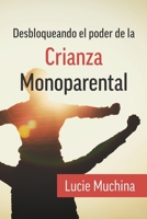 Desbloqueando el Poder de la Crianza Monoparental / Unlocking the Power of Single Parenting 0992831547 Book Cover